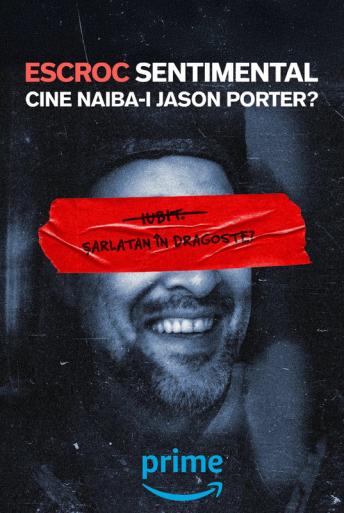 Escroc sentimental: Cine naiba-i Jason Porter?